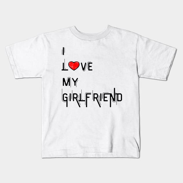 I Love My Girlfriend - Girlfriend day Kids T-Shirt by NAGANIES